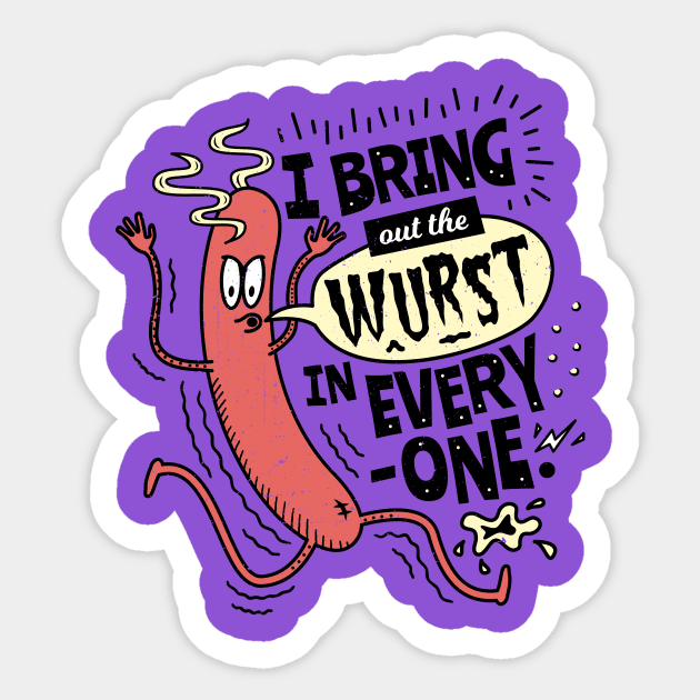 I Bring Out The Wurst In Everyone - Fun Sausage Pun Sticker by propellerhead